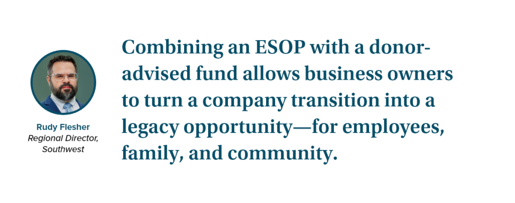 Photo of quote from NPT's Regional Director, Rudy Flesher: "Combining an ESOP with a donor-advised fund allows business owners to turn a company transition into a legacy opportunity—for employees, family, and community."